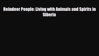 Download Reindeer People: Living with Animals and Spirits in Siberia Read Online