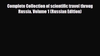 Download Complete Collection of scientific travel throug Russia. Volume 1 (Russian Edition)