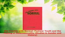 PDF  The Trouble with Normal Postwar Youth and the Making of Heterosexuality Studies in PDF Book Free