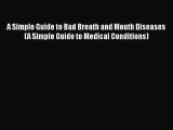 PDF A Simple Guide to Bad Breath and Mouth Diseases (A Simple Guide to Medical Conditions)
