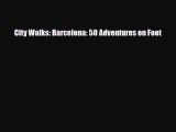 PDF City Walks: Barcelona: 50 Adventures on Foot Read Online