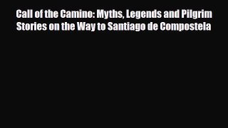 Download Call of the Camino: Myths Legends and Pilgrim Stories on the Way to Santiago de Compostela