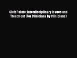 PDF Cleft Palate: Interdisciplinary Issues and Treatment (For Clinicians by Clinicians) PDF