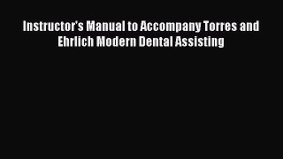 PDF Instructor's Manual to Accompany Torres and Ehrlich Modern Dental Assisting Free Books