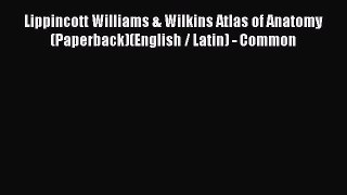 Download Lippincott Williams & Wilkins Atlas of Anatomy (Paperback)(English / Latin) - Common
