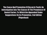 Download The Cause And Prevention Of Decay In Teeth: An Investigation Into The Causes Of The