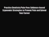 PDF Practice Dentistry Pain-Free: Evidence-based Ergonomic Strategies to Prevent Pain and Extend