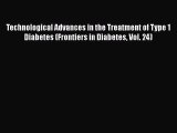 Download Technological Advances in the Treatment of Type 1 Diabetes (Frontiers in Diabetes