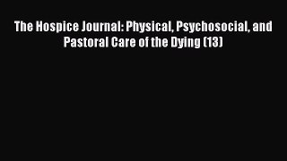 PDF The Hospice Journal: Physical Psychosocial and Pastoral Care of the Dying (13) Free Books
