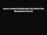 Download Cancer-related Breakthrough Pain (Oxford Pain Management Library) Read Online