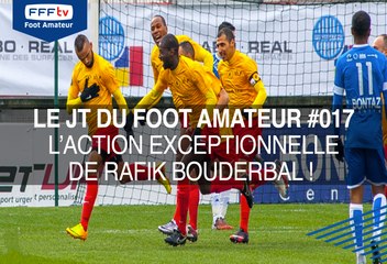 Le JT du Foot Amateur #017 L'action exceptionnelle de Rafik BOUDERBAL