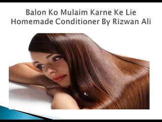 Balon Ko Mulaim or Naram Karne Ke Lie (Homemade Conditioner)
