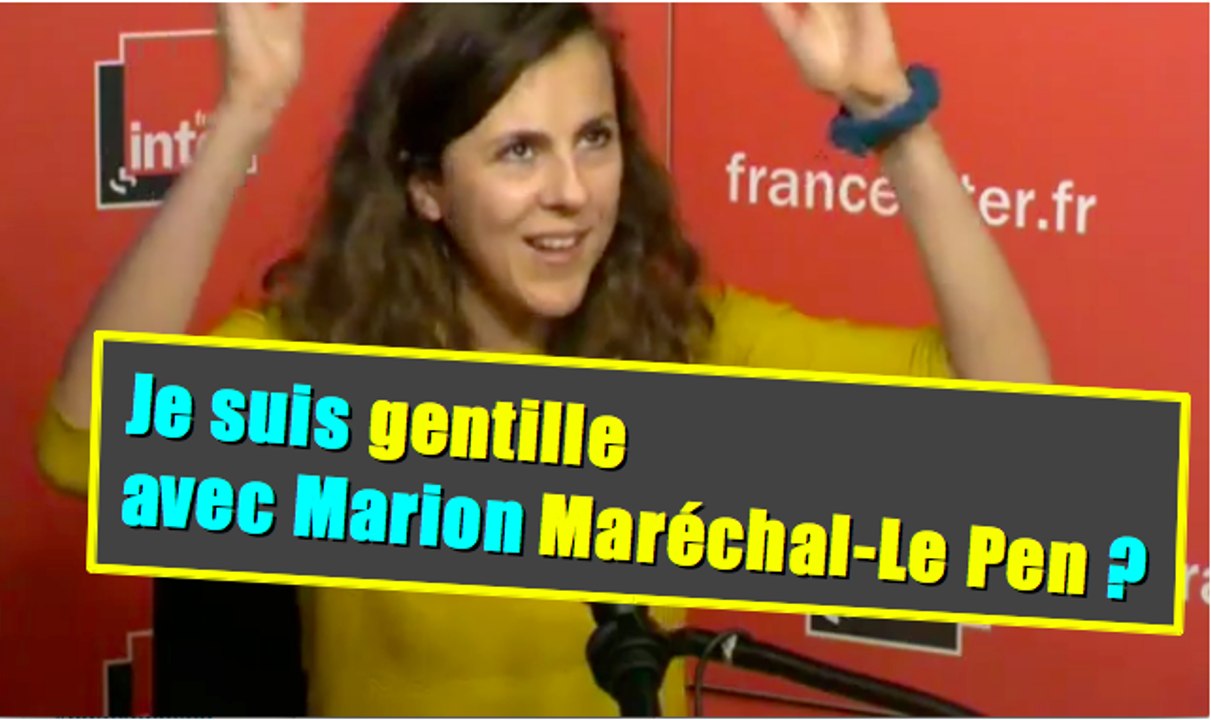 Aujourd'hui, je suis gentille... avec Marion Marechal-Le Pen