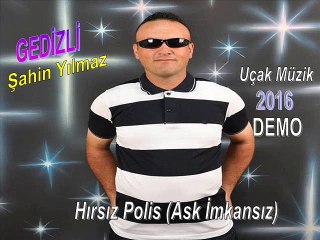 GEDİZLİ ŞAHİN YILMAZ-İMKANSIZ ASK HIRSIZ POLİS  (2016) GEDİZ