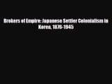 [PDF] Brokers of Empire: Japanese Settler Colonialism in Korea 1876-1945 Download Online