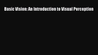 [Download] Basic Vision: An Introduction to Visual Perception [Download] Online
