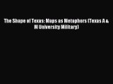 Read The Shape of Texas: Maps as Metaphors (Texas A & M University Military) Ebook Free