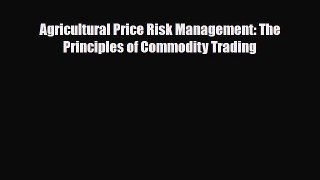 [PDF] Agricultural Price Risk Management: The Principles of Commodity Trading Read Online