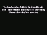 [PDF] The New Complete Guide to Nutritional Health: More Than 600 Foods and Recipes for Overcoming