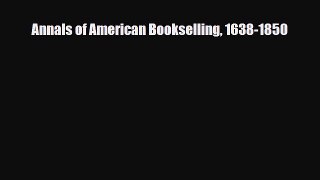 [PDF] Annals of American Bookselling 1638-1850 Read Online