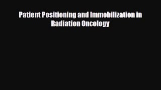 Download Patient Positioning and Immobilization in Radiation Oncology [Download] Online