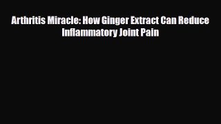 [Download] Arthritis Miracle: How Ginger Extract Can Reduce Inflammatory Joint Pain [Read]