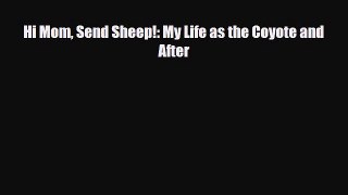 [Download] Hi Mom Send Sheep!: My Life as the Coyote and After [Read] Full Ebook
