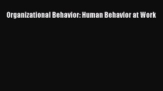 Read Organizational Behavior: Human Behavior at Work PDF Online