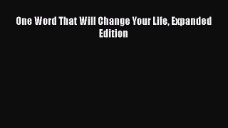 Read One Word That Will Change Your Life Expanded Edition Ebook Free