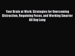 Read Your Brain at Work: Strategies for Overcoming Distraction Regaining Focus and Working