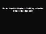 Read Florida Keys Paddling Atlas (Paddling Series) 1st (first) edition Text Only Ebook Free