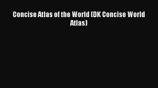 Read Concise Atlas of the World (DK Concise World Atlas) Ebook Free