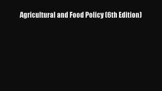 Download Agricultural and Food Policy (6th Edition) Ebook Free