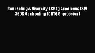 [PDF] Counseling & Diversity: LGBTQ Americans (SW 360K Confronting LGBTQ Oppression) [Read]