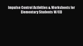 [PDF] Impulse Control Activities & Worksheets for Elementary Students W/CD [Read] Full Ebook