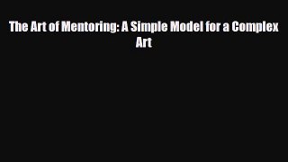 [PDF] The Art of Mentoring: A Simple Model for a Complex Art Download Online