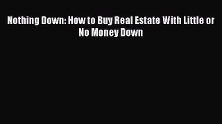[PDF] Nothing Down: How to Buy Real Estate With Little or No Money Down [Download] Online