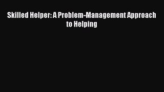 [PDF] Skilled Helper: A Problem-Management Approach to Helping [Download] Online