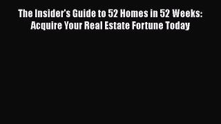 [PDF] The Insider's Guide to 52 Homes in 52 Weeks: Acquire Your Real Estate Fortune Today [Download]