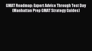 Read GMAT Roadmap: Expert Advice Through Test Day (Manhattan Prep GMAT Strategy Guides) Ebook