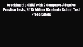 Read Cracking the GMAT with 2 Computer-Adaptive Practice Tests 2015 Edition (Graduate School