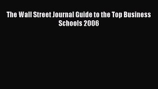 Read The Wall Street Journal Guide to the Top Business Schools 2006 Ebook Free