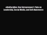 Download #AskGaryVee: One Entrepreneur's Take on Leadership Social Media and Self-Awareness