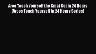 Read Arco Teach Yourself the Gmat Cat in 24 Hours (Arcos Teach Yourself in 24 Hours Series)