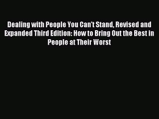 Read Dealing with People You Can't Stand Revised and Expanded Third Edition: How to Bring Out