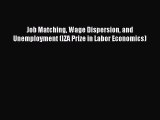 Download Job Matching Wage Dispersion and Unemployment (IZA Prize in Labor Economics) PDF Online