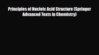 [Download] Principles of Nucleic Acid Structure (Springer Advanced Texts in Chemistry) [PDF]