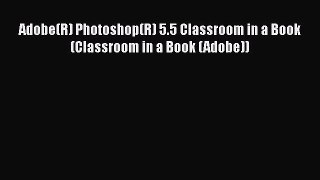 Download Adobe(R) Photoshop(R) 5.5 Classroom in a Book (Classroom in a Book (Adobe)) PDF Online