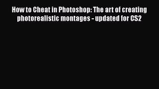 Read How to Cheat in Photoshop: The art of creating photorealistic montages - updated for CS2