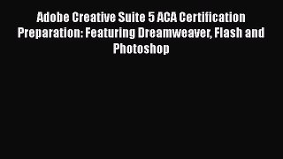 Read Adobe Creative Suite 5 ACA Certification Preparation: Featuring Dreamweaver Flash and